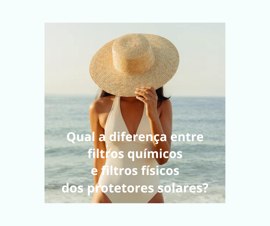 Qual a diferença entre filtros químicos e filtros físicos dos protetores solares?